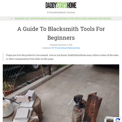 A Guide To Blacksmith Tools For Beginners ⋆ Daddystayshome