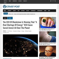 Il CEO di Blackstone avverte che "una vera carenza di energia" causerà disordini sociali in tutto il pianeta - Activist Post