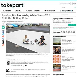 Bye-Bye, Blacktop—Why White Streets Will Chill Our Sweltering Cities