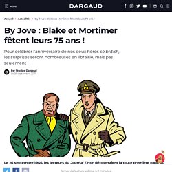By Jove : Blake et Mortimer fêtent leurs 75 ans !...