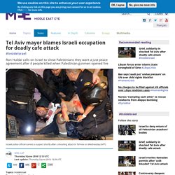 Tel Aviv mayor blames Israeli occupation for deadly cafe attack