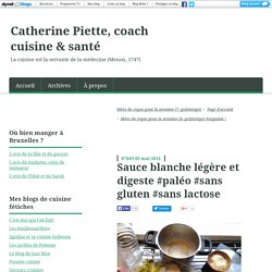 Sauce blanche légère et digeste #paléo #sans gluten #sans lactose - Catherine Piette, coach cuisine & santé