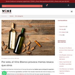 Por esto, el Vino Blanco provoca menos resaca que otros