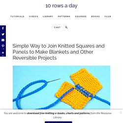 Simple Way to Join Knitted Squares and Panels to Make Blankets and Other Reversible Projects