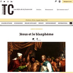Jésus et le blasphème - Témoignage Chrétien