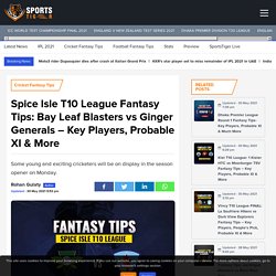 Spice Isle T10 League Fantasy Tips: Bay Leaf Blasters vs Ginger Generals – Key Players, Probable XI & More