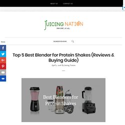 Top 5 Best Blender for Protein Shakes (Reviews & Buying Guide) - Juicing Nation
