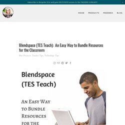Blendspace (TES Teach):  An Easy Way to Bundle Resources for the Classroom — Bespoke ELA