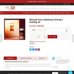 Blessed Sara Salkahazi (martyr) healing oil - A Blessed Call to Love