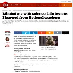 Blinded me with science: Life lessons I learned from fictional teachers