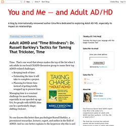 Adult ADHD and "Time Blindness": Dr. Russell Barkley's Tactics for Taming That Trickster, Time