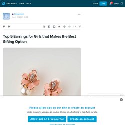 Top 5 Earrings for Girls that Makes the Best Gifting Option: blingvinein — LiveJournal