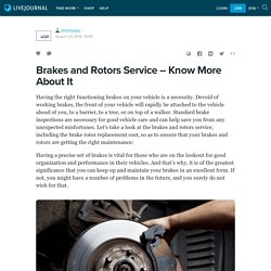 Brakes and Rotors Service – Know More About It: blitzifyapp — LiveJournal
