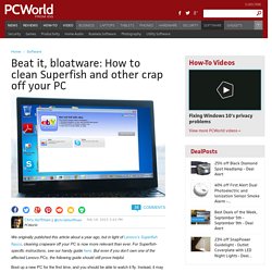 Beat it, bloatware: How to clean Superfish and other crap off your PC