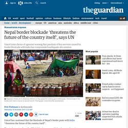 Nepal border blockade 'threatens the future of the country itself', says UN