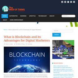 What is Blockchain and Its Advantages for Digital Marketers