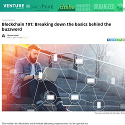 Blockchain 101: Breaking down the basics behind the buzzword