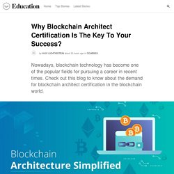 Why Blockchain Architect Certification Is The Key To Your Success?