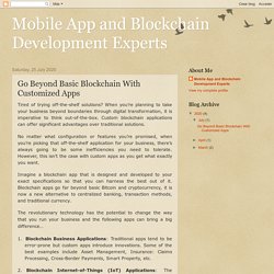 Mobile App and Blockchain Development Experts: Go Beyond Basic Blockchain With Customized Apps