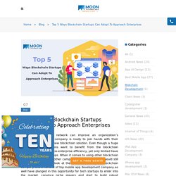 Top 5 Ways Blockchain Startups Can Adopt To Approach Enterprises