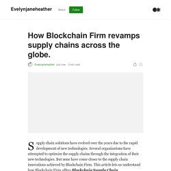 How Blockchain Firm revamps supply chains across the globe.