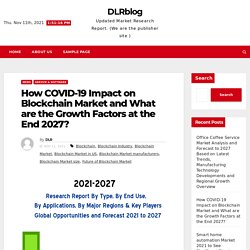 How COVID-19 Impact on Blockchain Market and What are the Growth Factors at the End 2027? – DLRblog