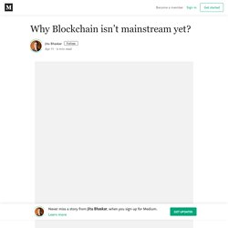 Why Blockchain isn’t mainstream yet? – Jitu Bhaskar