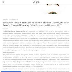 Blockchain Identity Management Market Business Growth, Industry Trends, Financial Planning, Sales Revenue and Forecast 2027 - MY SITE