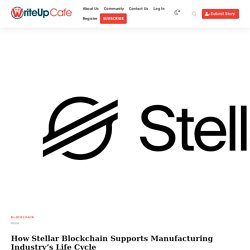 How Stellar Blockchain Supports Manufacturing Industry’s Life Cycle