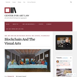 Blockchain And The Visual Arts – Center for Art Law