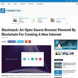 Blockstack: An Open Source Browser Powered By Blockchain For Creating A New Internet