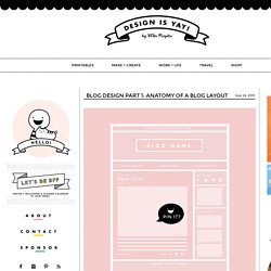 Blog Design : Anatomy of a Blog Layout -DESIGN IS YAY!