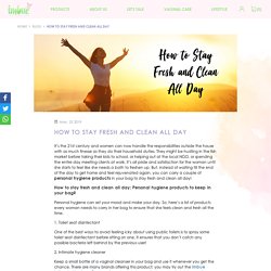 How to stay fresh and clean all day- Intimate Wash
