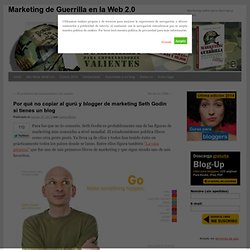 Por qué no copiar al gurú y blogger de marketing Seth Godin si tienes un blog