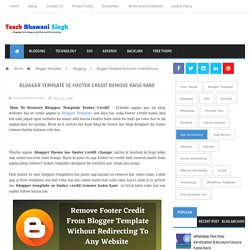 Blogger Template Se Footer Credit Remove Kaise Kare