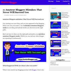 11 Amateur Bloggers Mistakes: That Never Will Succeed You - Hunter Blogger- Blogging, Affliate Marketing, SEO Tips
