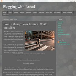 Blogging with Rahul: How to Manage Your Business While Traveling