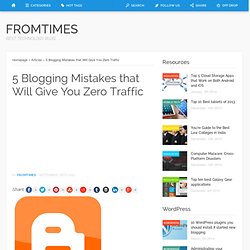 5 Blogging Mistakes that Will Give You Zero Traffic