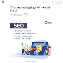 What are the blogging SEO trends in 2020? - Quantum IT Innovation - Medium