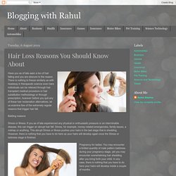 Blogging with Rahul: Hair Loss Reasons You Should Know About