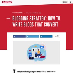 Blogging Strategy: How to Write Blogs That Convert [UPDATED]