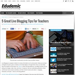 5 Great Live Blogging Tips For Teachers