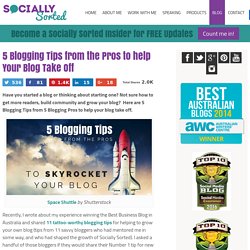 5 Blogging Tips from the Pros to help Your Blog Take Off
