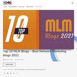 Top 10 MLM blogs 2021 - Network Marketing Blogs