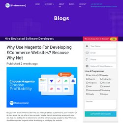 Why Use Magento For Developing eCommerce Websites? Because Why Not