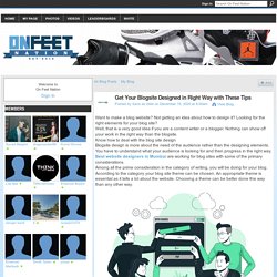Get Your Blogsite Designed in Right Way with These Tips
