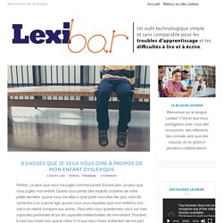 Le Blogue Lexibar - 8 choses que je veux vous dire à propos de mon enfant dyslexique - Le Blogue Lexibar