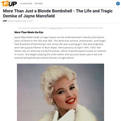 More Than Just a Blonde Bombshell - The Life and Tragic Demise of Jayne Mansfield - www.12up.com