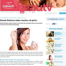 Blonde Strähnen selber machen: So geht’s - Beauty - Hilfreich.de