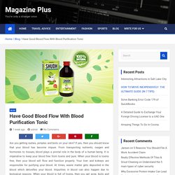 Have Good Blood Flow With Blood Purification Tonic - Magazine Plus